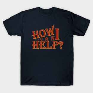 How Can I Help T-Shirt